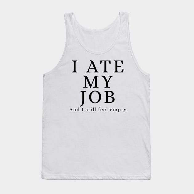 Ate my Job Tank Top by prismpixels